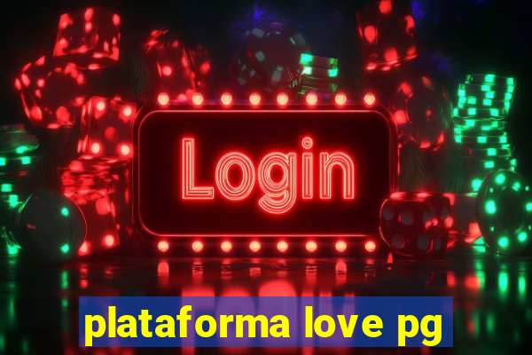 plataforma love pg